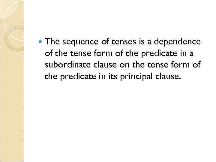  The sequence of tenses is a dependence of the tense form of the