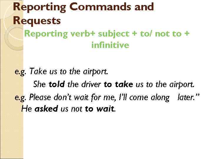 Reporting Commands and Requests Reporting verb+ subject + to/ not to + infinitive e.