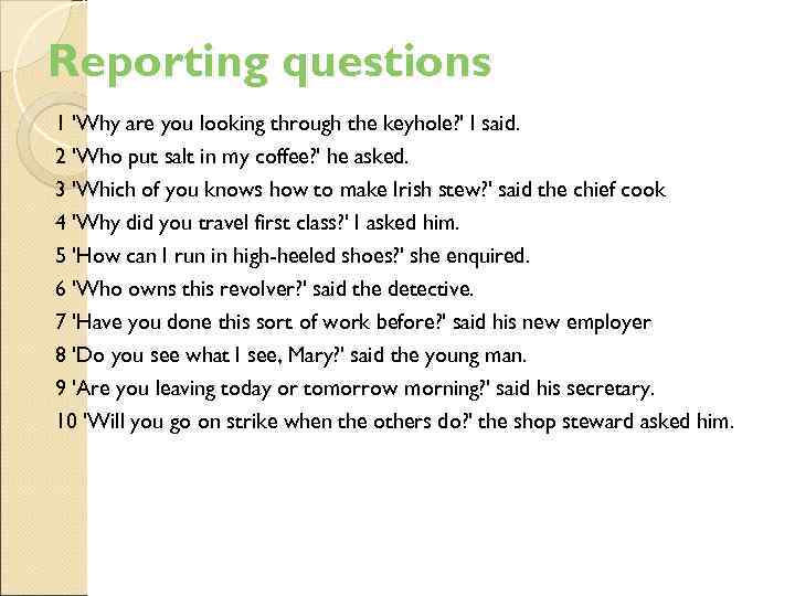 Reporting questions 1 'Why are you looking through the keyhole? ' I said. 2