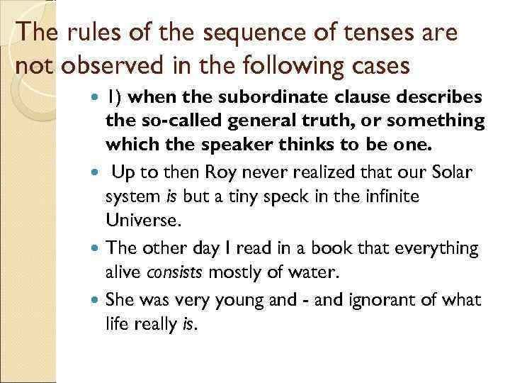 The rules of the sequence of tenses are not observed in the following cases