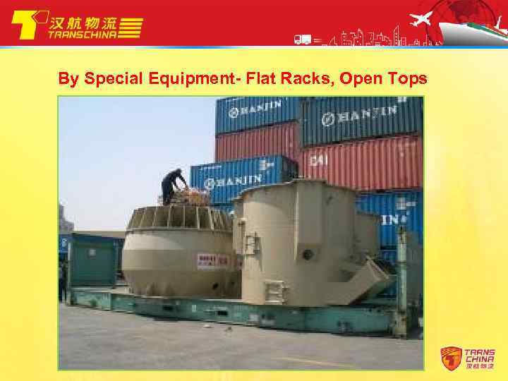 By Special Equipment- Flat Racks, Open Tops 