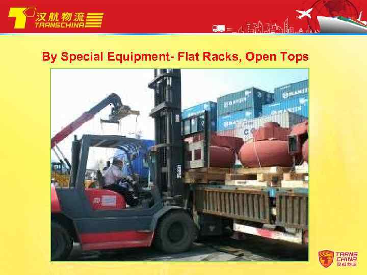 By Special Equipment- Flat Racks, Open Tops 