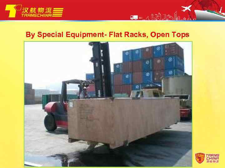 By Special Equipment- Flat Racks, Open Tops 