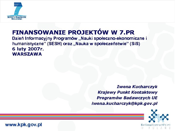FINANSOWANIE PROJEKTÓW W 7. PR Dzień Informacyjny Programów „Nauki społeczno-ekonomiczne i humanistyczne” (SESH) oraz