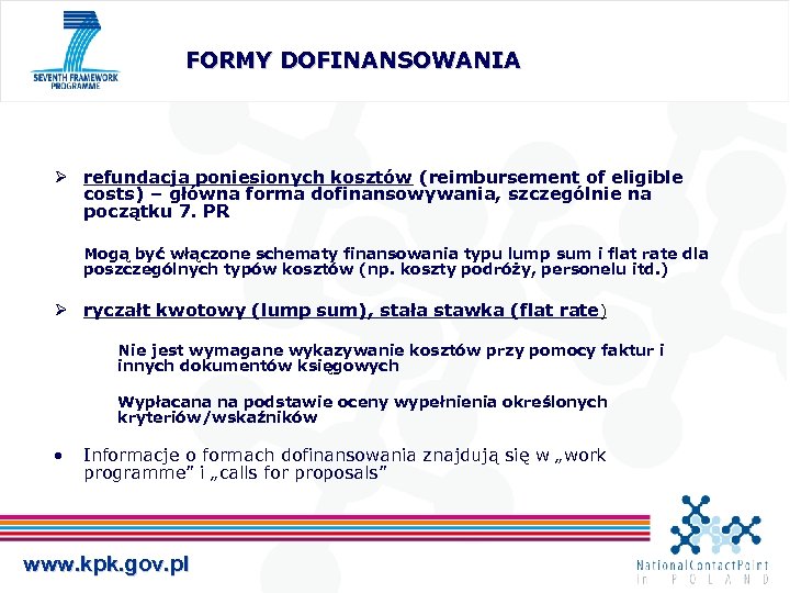 FORMY DOFINANSOWANIA Ø refundacja poniesionych kosztów (reimbursement of eligible costs) – główna forma dofinansowywania,