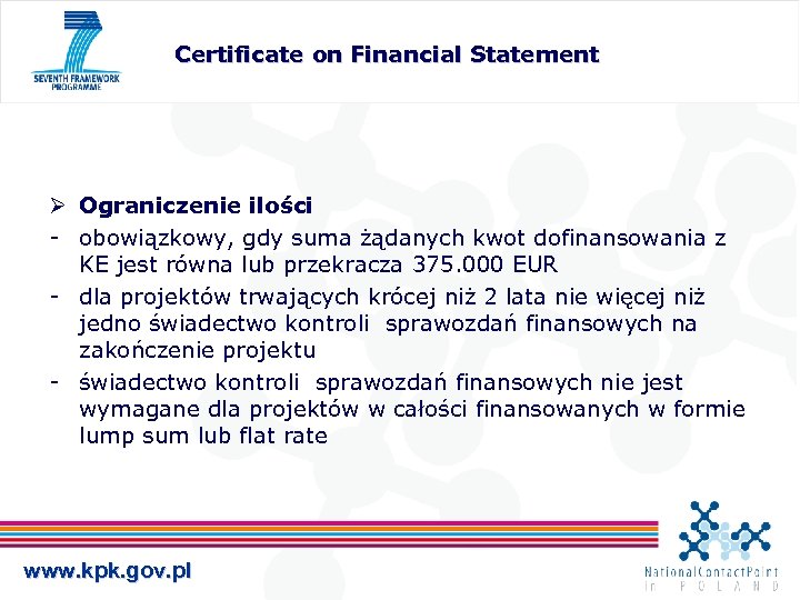 Certificate on Financial Statement Ø Ograniczenie ilości obowiązkowy, gdy suma żądanych kwot dofinansowania z