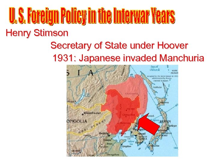 Henry Stimson Secretary of State under Hoover 1931: Japanese invaded Manchuria 