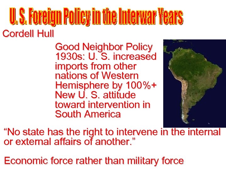 Cordell Hull Good Neighbor Policy 1930 s: U. S. increased imports from other nations