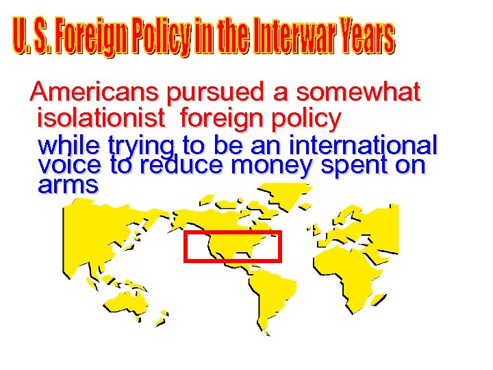 Americans pursued a somewhat isolationist foreign policy while trying to be an international voice