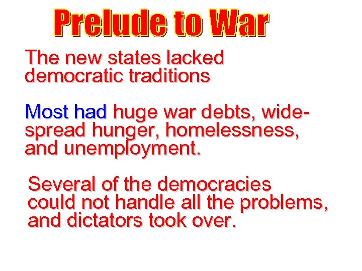 The new states lacked democratic traditions Most had huge war debts, widespread hunger, homelessness,