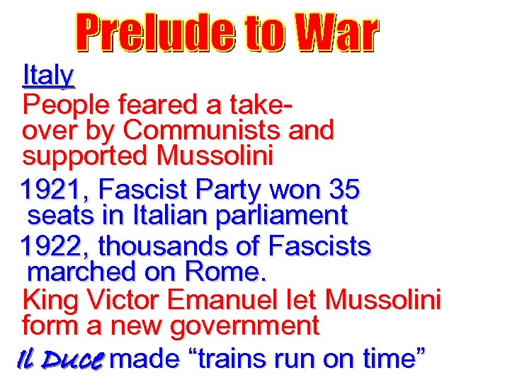 Italy People feared a takeover by Communists and supported Mussolini 1921, Fascist Party won