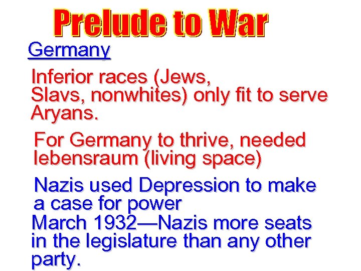 Germany Inferior races (Jews, Slavs, nonwhites) only fit to serve Aryans. For Germany to