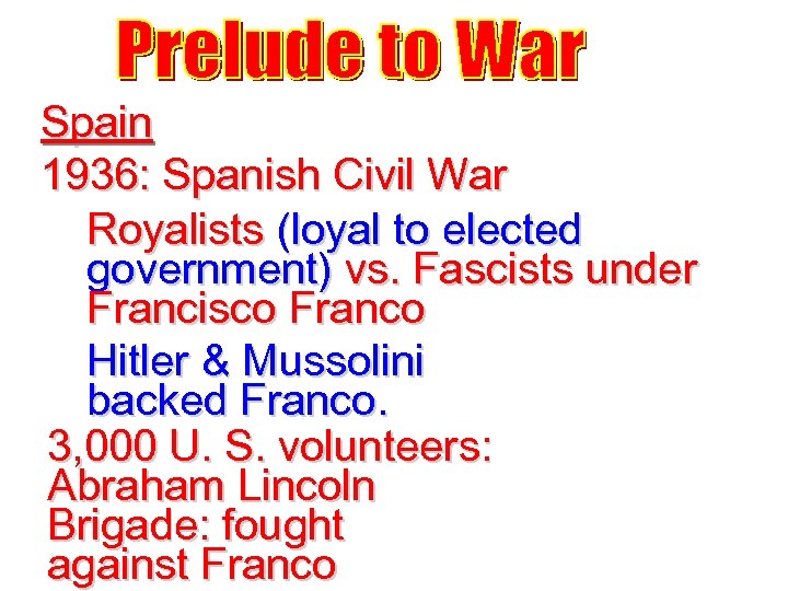 Spain 1936: Spanish Civil War Royalists (loyal to elected government) vs. Fascists under Francisco
