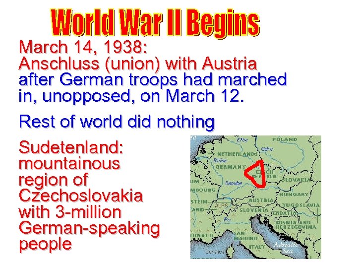 March 14, 1938: Anschluss (union) with Austria after German troops had marched in, unopposed,