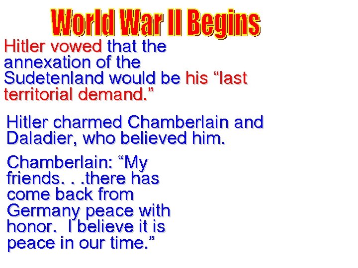 Hitler vowed that the annexation of the Sudetenland would be his “last territorial demand.