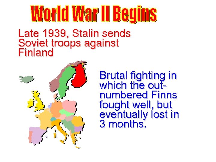 Late 1939, Stalin sends Soviet troops against Finland Brutal fighting in which the outnumbered
