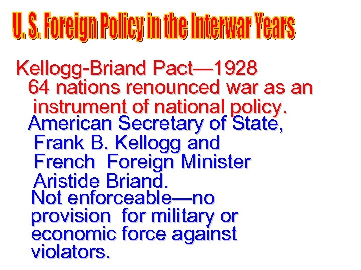 Kellogg-Briand Pact— 1928 64 nations renounced war as an instrument of national policy. American