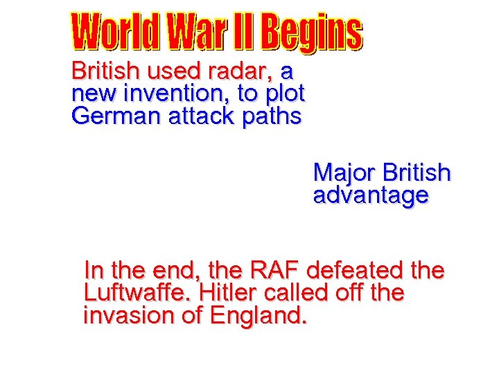 British used radar, a new invention, to plot German attack paths Major British advantage