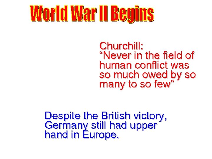 Churchill: “Never in the field of human conflict was so much owed by so