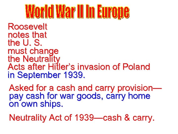 Roosevelt notes that the U. S. must change the Neutrality Acts after Hitler’s invasion