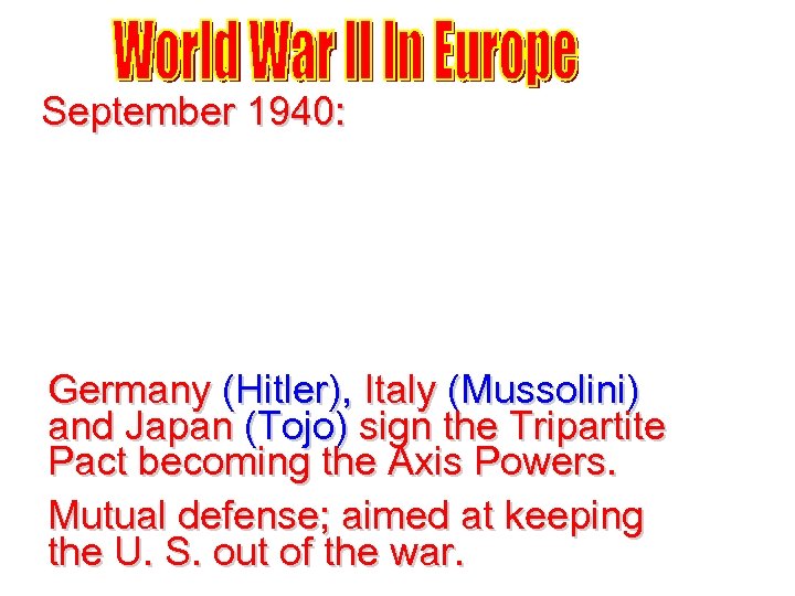 September 1940: Germany (Hitler), Italy (Mussolini) and Japan (Tojo) sign the Tripartite Pact becoming