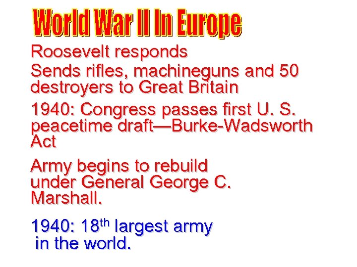 Roosevelt responds Sends rifles, machineguns and 50 destroyers to Great Britain 1940: Congress passes