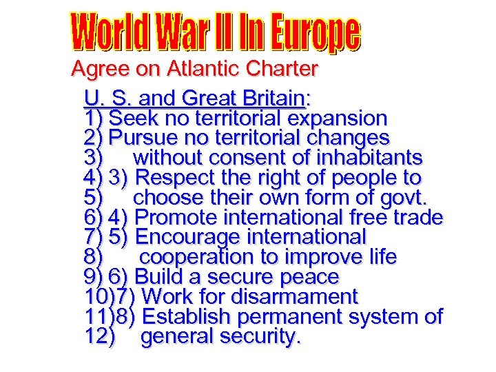 Agree on Atlantic Charter U. S. and Great Britain: 1) Seek no territorial expansion