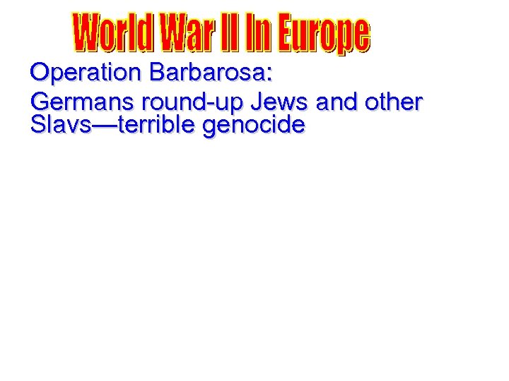 Operation Barbarosa: Germans round-up Jews and other Slavs—terrible genocide 