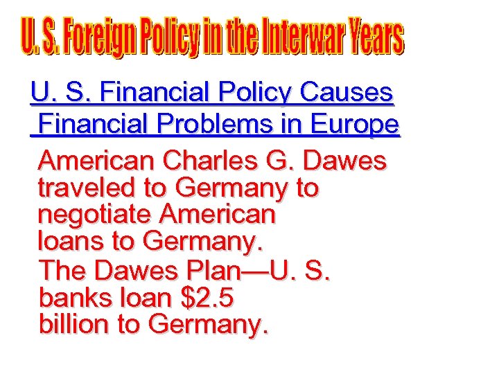 U. S. Financial Policy Causes Financial Problems in Europe American Charles G. Dawes traveled
