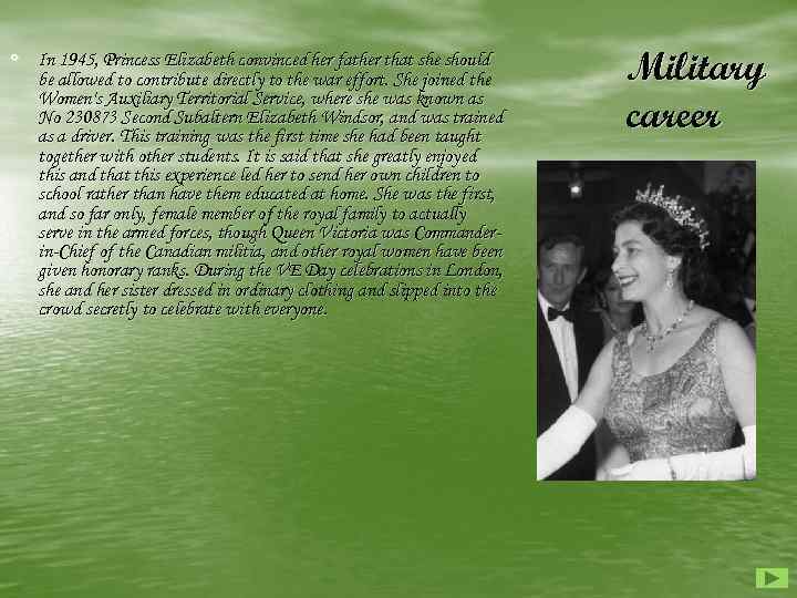 ◦ In 1945, Princess Elizabeth convinced her father that she should be allowed to