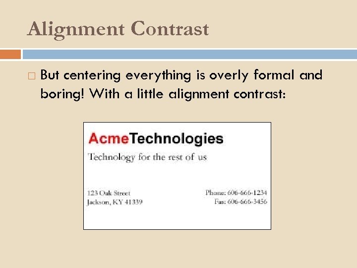 Alignment Contrast But centering everything is overly formal and boring! With a little alignment