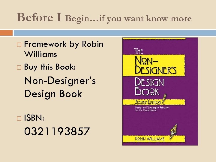 Before I Begin…if you want know more Framework by Robin Williams Buy this Book: