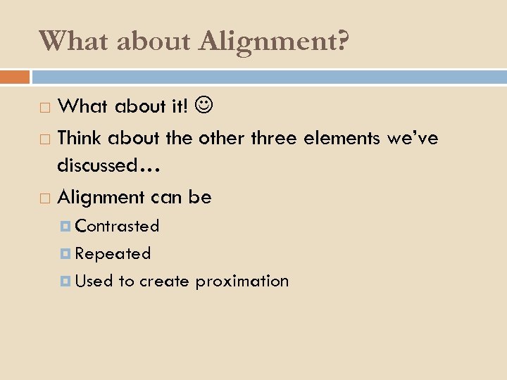 What about Alignment? What about it! Think about the other three elements we’ve discussed…