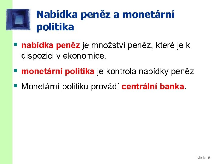 Nabídka peněz a monetární politika § nabídka peněz je množství peněz, které je k