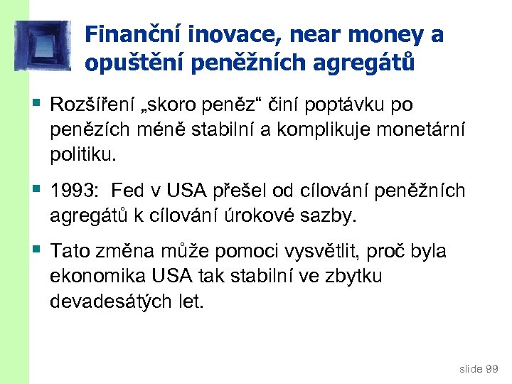 Finanční inovace, near money a opuštění peněžních agregátů § Rozšíření „skoro peněz“ činí poptávku