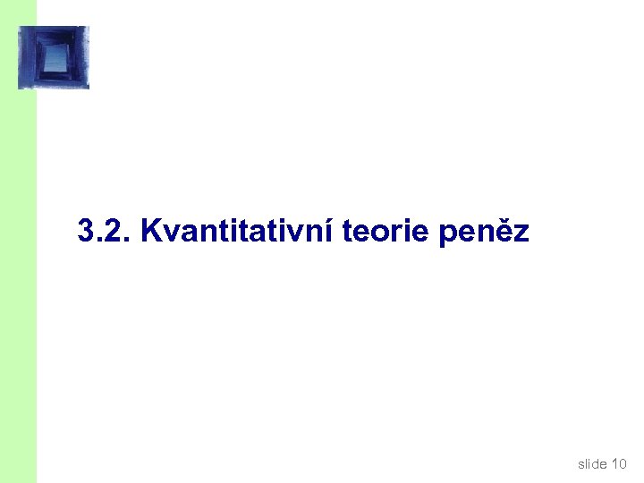 3. 2. Kvantitativní teorie peněz slide 10 