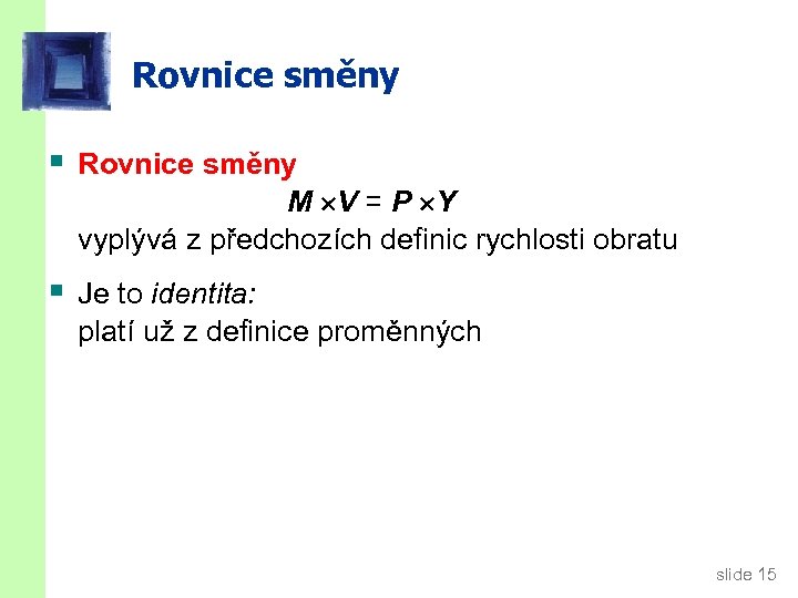 Rovnice směny § Rovnice směny M V = P Y vyplývá z předchozích definic