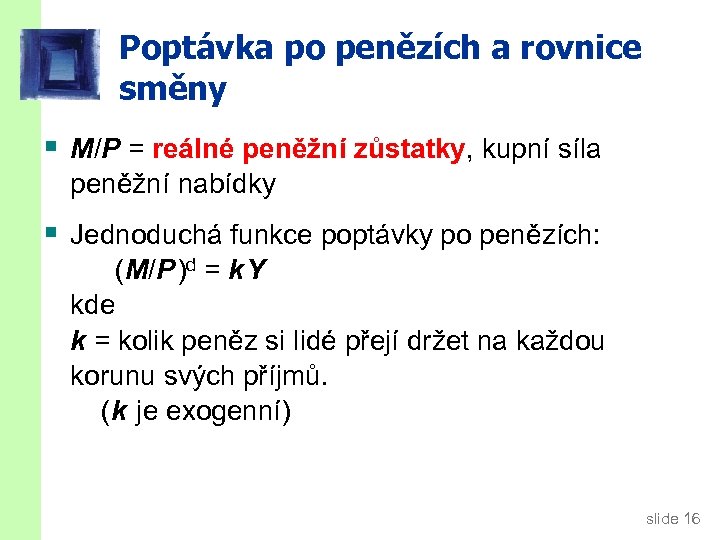 Poptávka po penězích a rovnice směny § M/P = reálné peněžní zůstatky, kupní síla