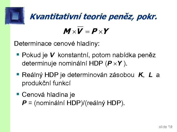 Kvantitativní teorie peněz, pokr. Determinace cenové hladiny: § Pokud je V konstantní, potom nabídka