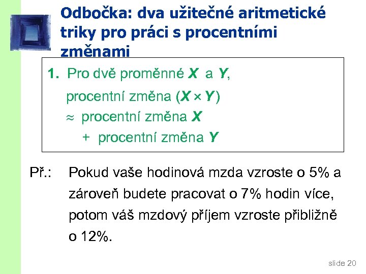 Odbočka: dva užitečné aritmetické triky pro práci s procentními změnami 1. Pro dvě proměnné