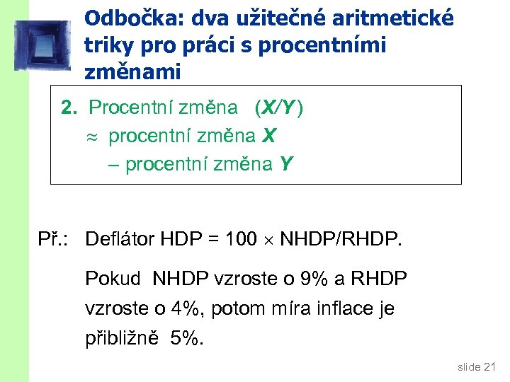 Odbočka: dva užitečné aritmetické triky pro práci s procentními změnami 2. Procentní změna (X/Y