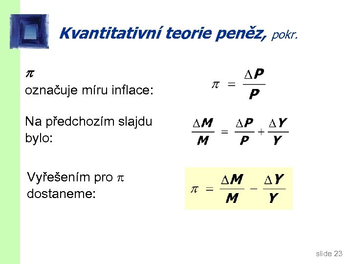 Kvantitativní teorie peněz, pokr. označuje míru inflace: Na předchozím slajdu bylo: Vyřešením pro dostaneme: