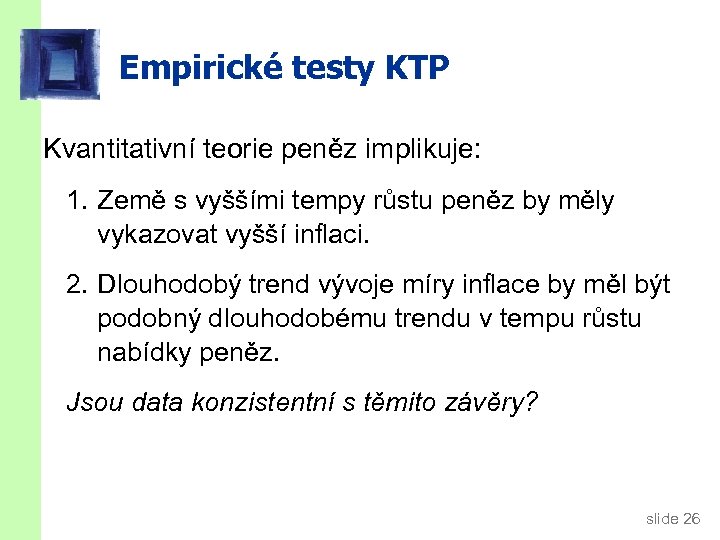 Empirické testy KTP Kvantitativní teorie peněz implikuje: 1. Země s vyššími tempy růstu peněz