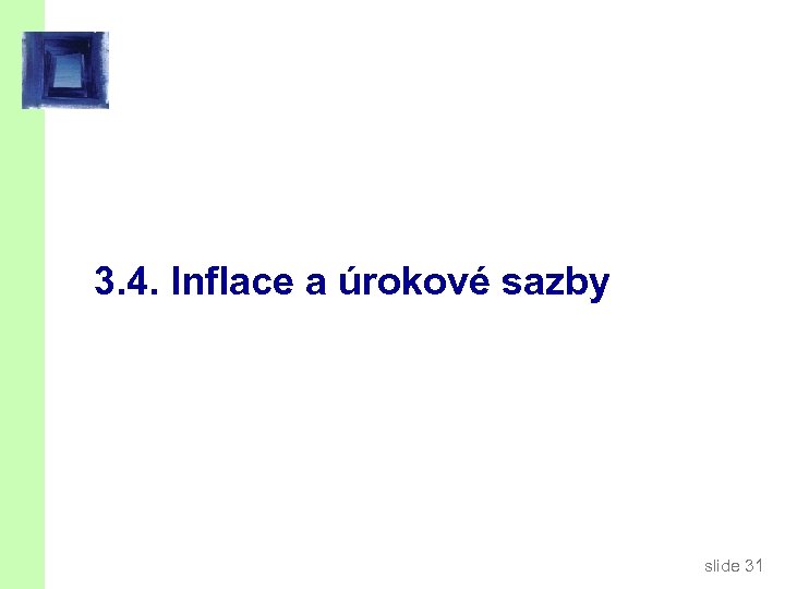 3. 4. Inflace a úrokové sazby slide 31 