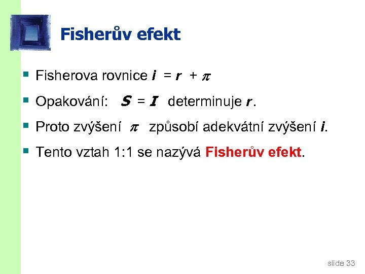Fisherův efekt § § Fisherova rovnice i = r + Opakování: S = I