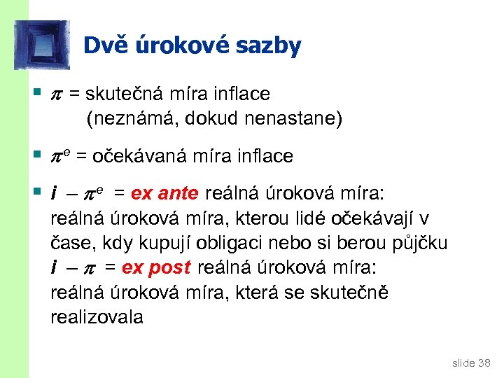 Dvě úrokové sazby § = skutečná míra inflace (neznámá, dokud nenastane) § e =