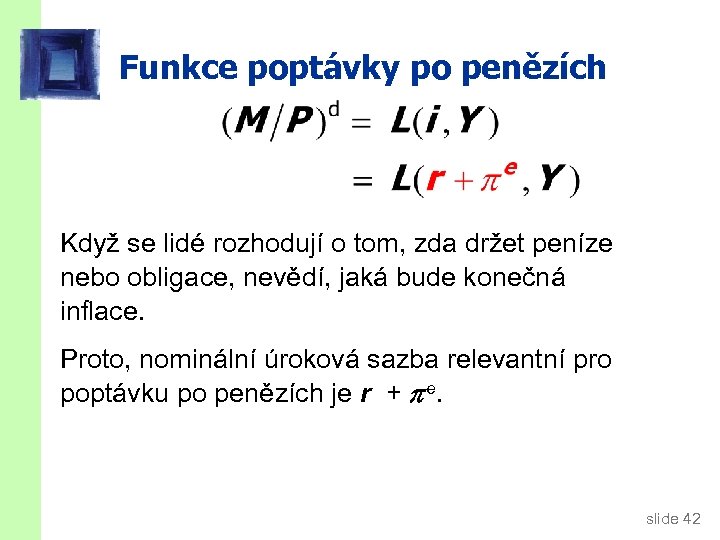 Funkce poptávky po penězích Když se lidé rozhodují o tom, zda držet peníze nebo