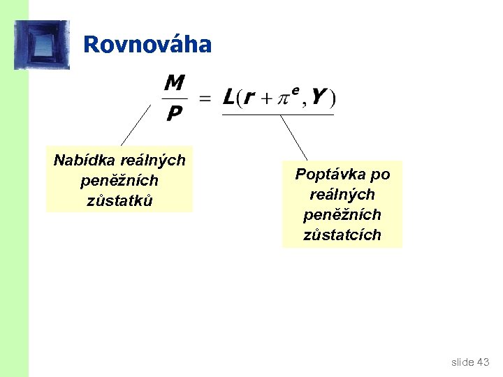 Rovnováha Nabídka reálných peněžních zůstatků Poptávka po reálných peněžních zůstatcích slide 43 