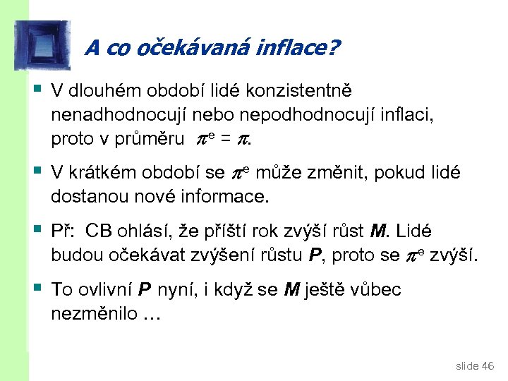 A co očekávaná inflace? § V dlouhém období lidé konzistentně nenadhodnocují nebo nepodhodnocují inflaci,