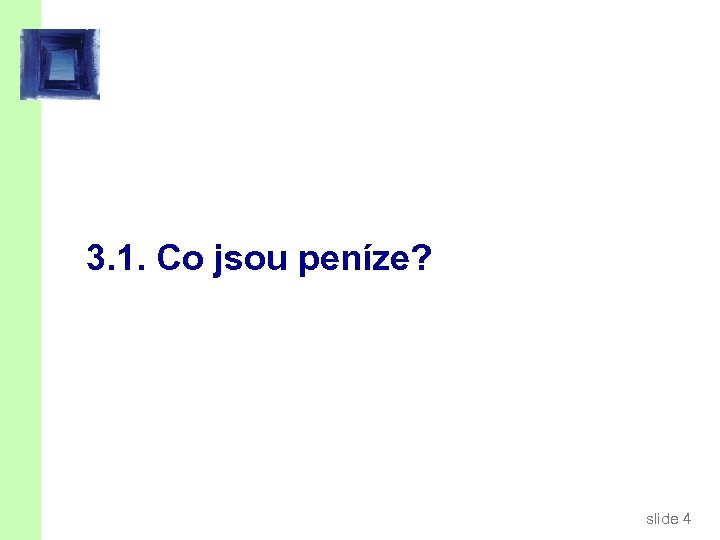 3. 1. Co jsou peníze? slide 4 